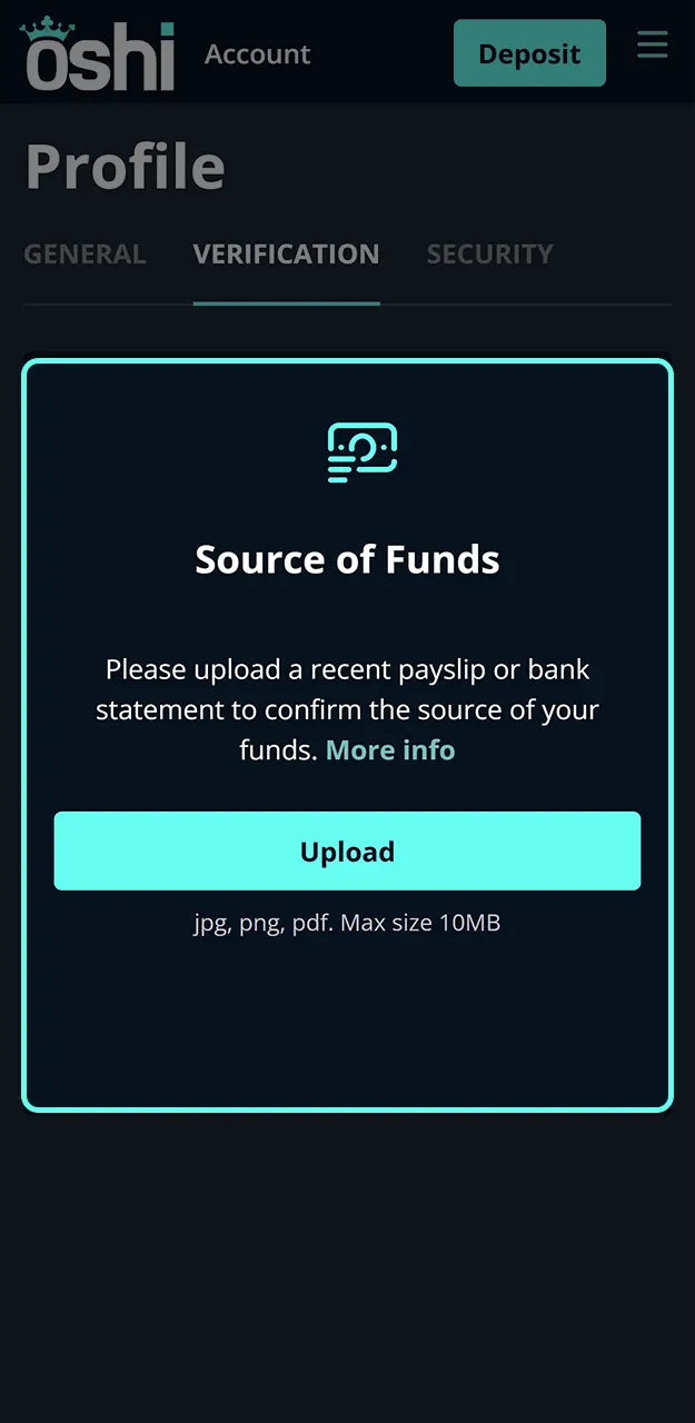Supply necessary financial documents to comply with the safety regulations of Oshi Casino.